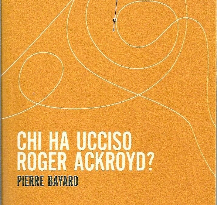 Chi ha ucciso Roger Ackroyd? – Pierre Bayard