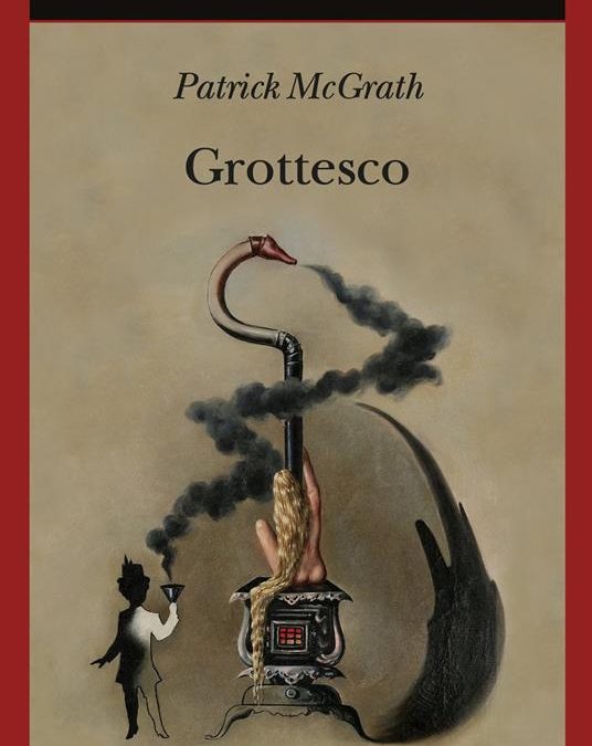 Grottesco – Patrick McGrath